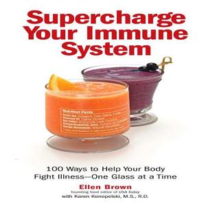 Supercharge Your Immune System: 100 Ways to Help Your Body Fight Illness - One Glass at a Time di Ellen Brown edito da FAIR WINDS PR