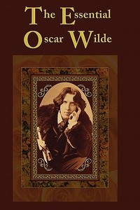 The Essential Oscar Wilde di Oscar Wilde edito da WILDER PUBN