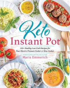 Keto Instant Pot: 130+ Healthy Low-Carb Recipes for Your Electric Pressure Cooker or Slow Cooker di Maria Emmerich edito da VICTORY BELT PUB