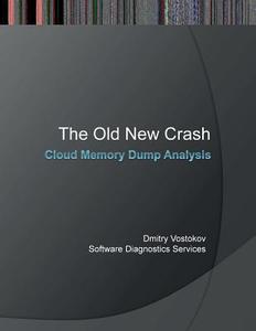 The Old New Crash di Dmitry Vostokov, Memory Dump Analysis Services, Software Diagnostics Services edito da Opentask
