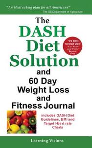 The Dash Diet Solution and 60 Day Weight Loss and Fitness Journal di Learning Visions edito da Learning Visions