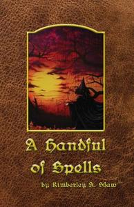 A Handful of Spells di Kimberley a. Shaw edito da Savvy Press