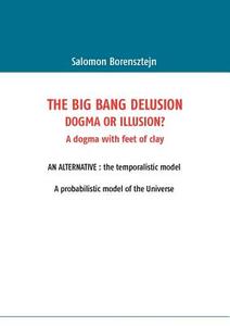 The Big Bang Delusion di Salomon Borensztejn edito da Books on Demand