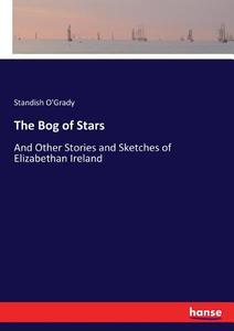 The Bog of Stars di Standish O'Grady edito da hansebooks