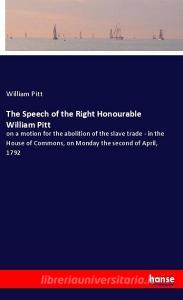 The Speech of the Right Honourable William Pitt di William Pitt edito da hansebooks