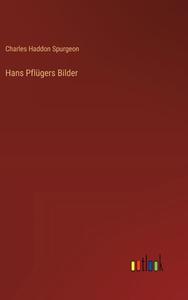 Hans Pflügers Bilder di Charles Haddon Spurgeon edito da Outlook Verlag