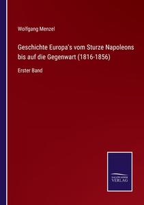Geschichte Europa's vom Sturze Napoleons bis auf die Gegenwart (1816-1856) di Wolfgang Menzel edito da Salzwasser-Verlag
