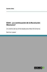 EZLN - ¿La continuación de la Revolución Mexicana? di Sandra Götz edito da GRIN Publishing