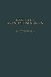 Elektrische Gasentladungslampen di Na Hess, W. Uyterhoeven edito da Springer Berlin Heidelberg