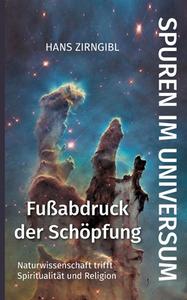 Spuren im Universum. Fußabdruck der Schöpfung di Hans Zirngibl edito da Books on Demand