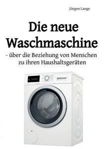 Die neue Waschmaschine di Jürgen Lange edito da Books on Demand