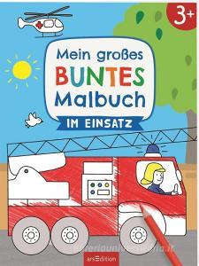 Mein großes buntes Malbuch - Im Einsatz edito da Ars Edition GmbH