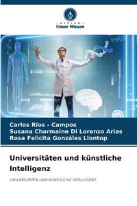Universitäten und künstliche Intelligenz di Carlos Rios - Campos, Susana Charmaine Di Lorenzo Arias, Rosa Felicita Gonzáles Llontop edito da Verlag Unser Wissen