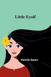 Little Eyolf di Henrik Ibsen edito da Alpha Editions