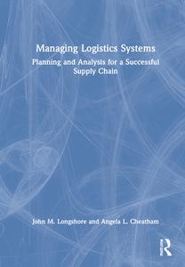 Managing Logistics Systems di John M. Longshore, Angela L. Cheatham edito da Taylor & Francis Ltd