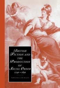 British Fiction and the Production of Social Order,             1740-1830 di Miranda J. Burgess edito da Cambridge University Press