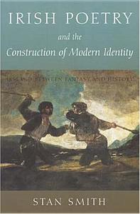 Irish Poetry and the Construction of Modern Identity: Ireland Between Fantasy and History di Stan Smith edito da IRISH ACADEMIC PR
