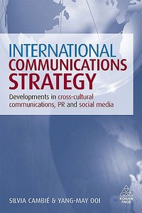 International Communications Strategy di Silvia Cambie, Yang-May Ooi edito da Kogan Page Ltd