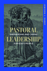 Pastoral Leadership: Shepherding and Caring for God's People di Jamison Hardy edito da CONCORDIA PUB HOUSE