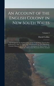 An Account of the English Colony in New South Wales: An Account Of The English Colony In New South Wales, From Its First Settlement In 1788, To August di David Collins edito da LEGARE STREET PR