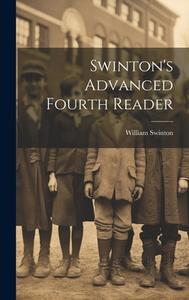 Swinton's Advanced Fourth Reader di William Swinton edito da LEGARE STREET PR
