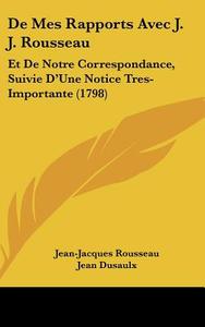 De Mes Rapports Avec J. J. Rousseau di Jean-Jacques Rousseau, Jean Dusaulx edito da Kessinger Publishing Co
