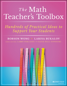 The Math Teacher's Toolbox: Hundreds of Practical Ideas to Support Your Students di Bobson Wong, Larisa Bukalov edito da JOSSEY BASS