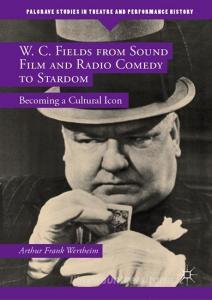 W. C. Fields from Sound Film and Radio Comedy to Stardom di Arthur Frank Wertheim edito da Palgrave Macmillan