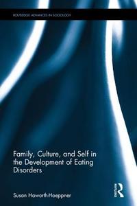 Family, Culture, and Self in the Development of Eating Disorders di Susan Haworth-Hoeppner edito da ROUTLEDGE