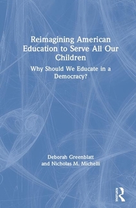 Reimagining American Education To Serve All Our Children di Deborah Greenblatt, Nicholas M. Michelli edito da Taylor & Francis Ltd