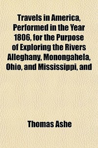 Travels In America, Performed In The Yea di Thomas Ashe edito da General Books