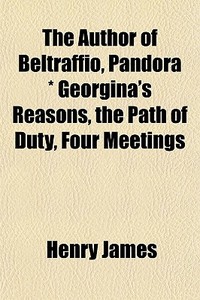 The Author Of Beltraffio, Pandora Geor di Henry James edito da General Books