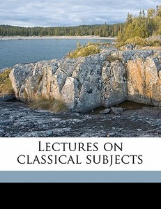 Lectures On Classical Subjects di William Ross Hardie edito da Nabu Press