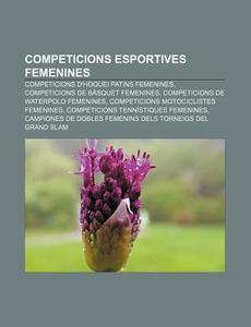 Competicions D'hoquei Patins Femenines, Competicions De Basquet Femenines di Font Wikipedia edito da General Books Llc