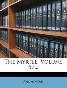 The Myrtle, Volume 57... di Anonymous edito da Nabu Press