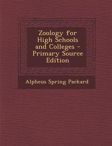 Zoology for High Schools and Colleges di Alpheus Spring Packard edito da Nabu Press