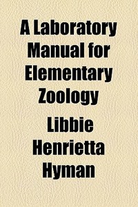 A Laboratory Manual For Elementary Zoology di Libbie Henrietta Hyman edito da General Books Llc