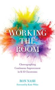 Working the Room: Engaging Kids in Their Own Learning di Ronald J. Nash edito da ROWMAN & LITTLEFIELD