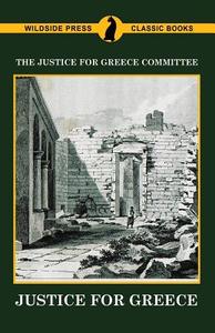 Justice for Greece di The Justice for Greece Committee edito da Wildside Press