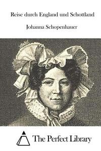 Reise Durch England Und Schottland di Johanna Schopenhauer edito da Createspace