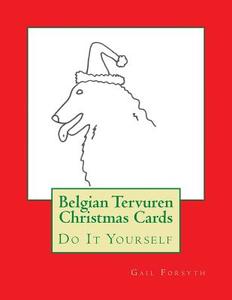Belgian Tervuren Christmas Cards: Do It Yourself di Gail Forsyth edito da Createspace