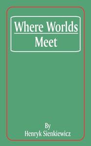 Where Worlds Meet di Henryk K. Sienkiewicz edito da INTL LAW & TAXATION PUBL