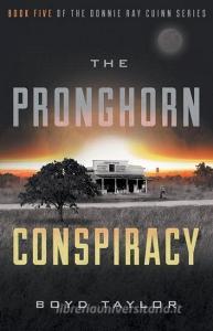 The Pronghorn Conspiracy di Boyd Taylor edito da RIVER GROVE BOOKS