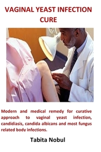 Vaginal Yeast Infection Cure di Tabita Nobul edito da Lulu.com