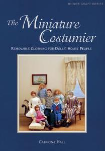 The Miniature Costumier: Removable Clothing for Dolls' House People di Catriona Hall edito da Sally Milner Publishing