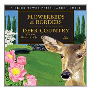 Flowerbeds & Borders in Deer Country di Vincent Drzewucki edito da Brick Tower Press
