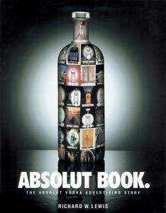 Absolut Book.: The Absolut Vodka Advertising Story di Richard W. Lewis edito da JOURNEY ED