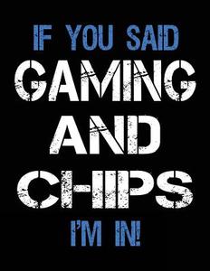 If You Said Gaming and Chips I'm in: Sketch Books for Kids - 8.5 X 11 di Dartan Creations edito da Createspace Independent Publishing Platform