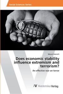 Does economic stability influence extremism and terrorism? di Marcel Azeroth edito da AV Akademikerverlag