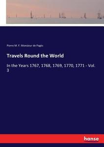 Travels Round the World di Pierre M. F. Monsieur de Pagès edito da hansebooks